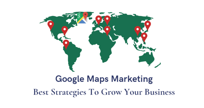Google Maps marketing: the best Google Maps marketing strategy to grow your business