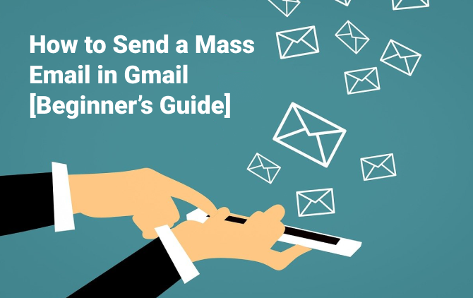 How to Send a Mass  Email in Gmail  [Beginner’s Guide]