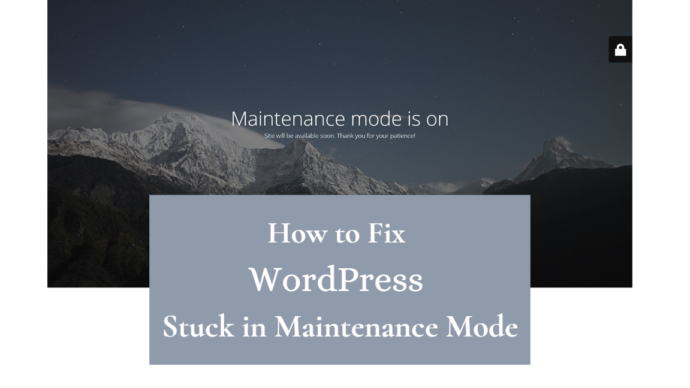 How to fix WordPress stuck in maintenance mode, solve WordPress maintenance issues